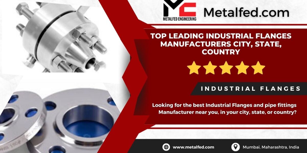 Top leading Industrial flanges Manufacturers in Your City, State, Country: Looking for the best Industrial Flanges Manufacturer metalfed
