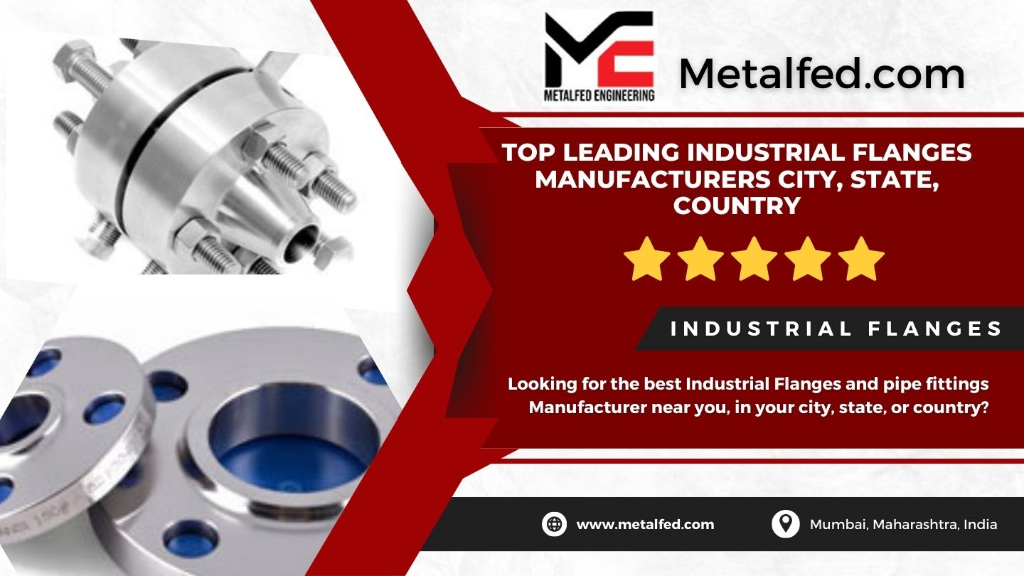Top leading Industrial flanges Manufacturers in Your City, State, Country: Looking for the best Industrial Flanges Manufacturer metalfed